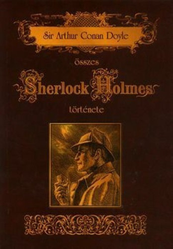 Arthur Conan Doyle - Sir Arthur Conan Doyle összes Sherlock Holmes története I.