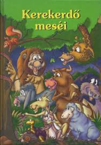 Kerekerdő meséi - Tanulságos állatmesék