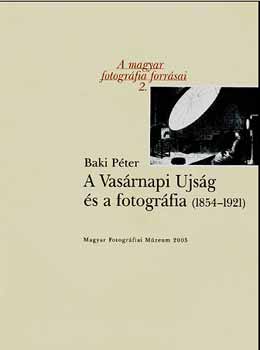 Baki Péter - A Vasárnapi Ujság és a fotográfia (1854-1921)