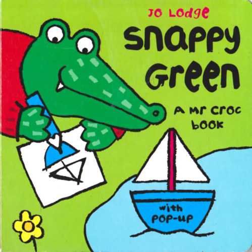Jo Lodge - Snappy Green: a mr croc book with pop up