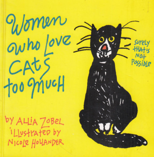 Nicole Hollander  Allia Zobel (illustrator) - Woman who Love Cats too much