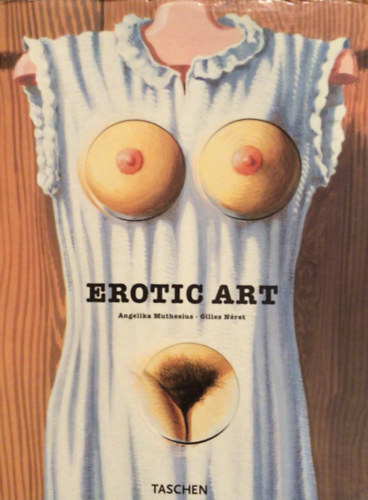 szerk. Angelika Muthesius Burkhard Riemschneider - Twentieth-Century Erotic Art