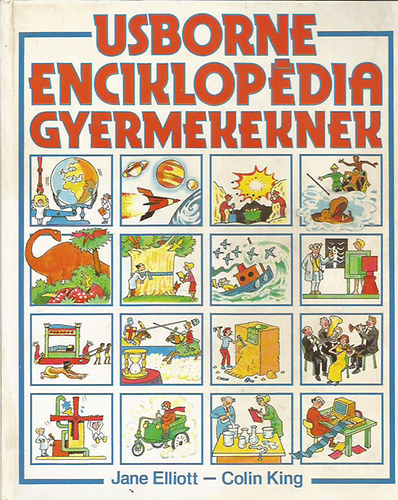 Colin King, Szerk.: Gerhardtn� Rugli Ilona, Ford.: Kiss Ede; Sz�cs Ildik� Jane Elliott - Usborne enciklop�dia gyermekeknek
