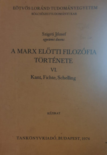 Szigeti Jzsef - A Marx eltti filozfia trtnete VI. Kant, Fichte, Schelling