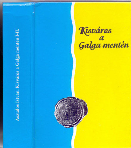 Szerkesztette: Asztalos István - Kisváros a Galga mentén - Aszód város története 1944-ig I-II. (egy kötetben - Múzeumi Füzetek 46/47)