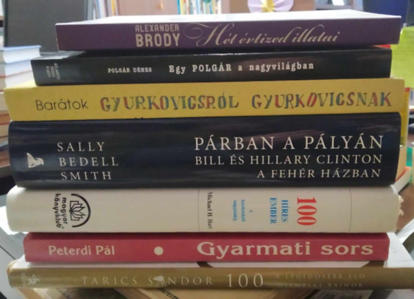 Polgár Dénes, Sally Bedell Smith, Peterdi Pál Alexander Brody - 7 db életrajzi mű: Tarics Sándor 100+Gyarmati sors+100 híres ember+Párban a pályán-Bill és Hillary Clinton a Fehér Házban+Barátok gyurkovicsról Gyurkovicsnak+Egy Polgár a nagyvilágban+Hét évtized illatai -KÖNYVMENTŐ AJÁNLAT