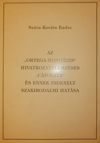 Sz�va-Kov�ts Endre - Az "Ortega-hipot�zis" hivatkozatelemz�ses "c�folata" �s ennek indexelt szakirodalmi hat�sa