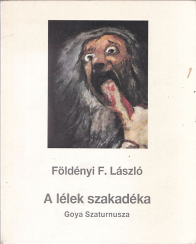 Fldnyi F. Lszl - A llek szakadka - Goya Szaturnusza