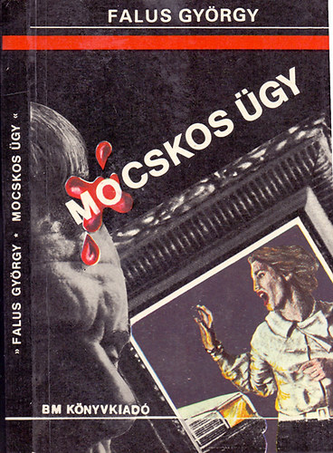 Falus Gy�rgy - Mocskos �gy