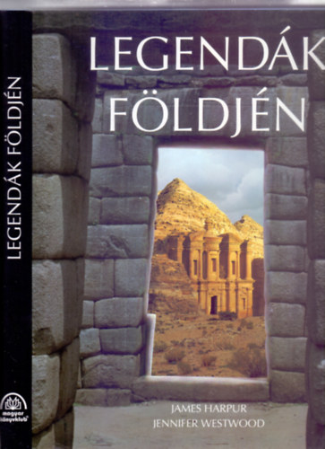 James Harpur - Jennifer Westwood - Legendák földjén (Fordítota: B. Szűcs Margit)