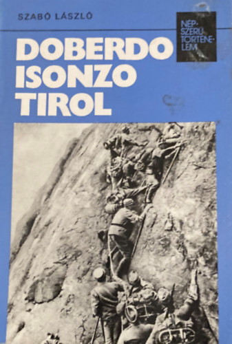 Dr. Szab Lszl - Doberdo, Isonzo, Tirol (Npszer Trtnelem)