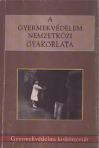 Cs�kay-Domszky-Hazai-Herczog - A gyermekv�delem nemzetk�zi gyakorlata