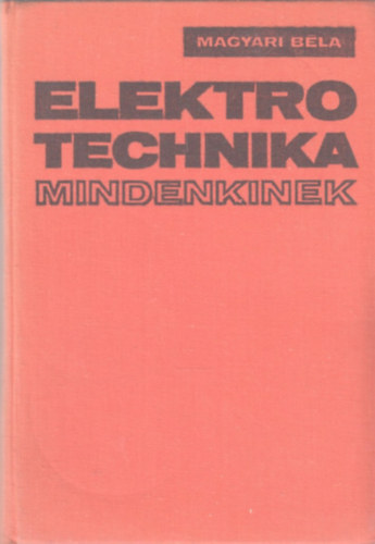 Magyari Béla - Elektrotechnika mindenkinek