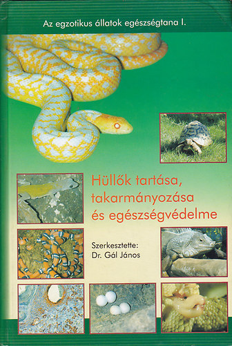Dr. Gál János - Hüllők tartása, takarmányozása és egészségvédelme