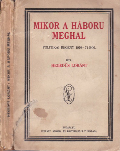 Heged�s Lor�nt - Mikor a h�boru meghal (Politikai reg�ny 1970-71-b�l)