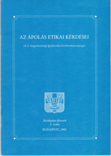 Az ápolás etikai kérdései (A 2. magyarországi ápolásetikai konferencia anyaga)