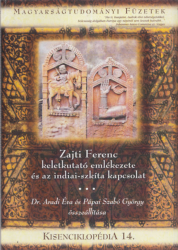 Dr. Pápai Szabó György Aradi Éva - Zajti Ferenc keletkutató emlékezete és az indiai-szkíta kapcsolat (Kisenciklopédia 14. - Magyarságtudományi Füzetek)