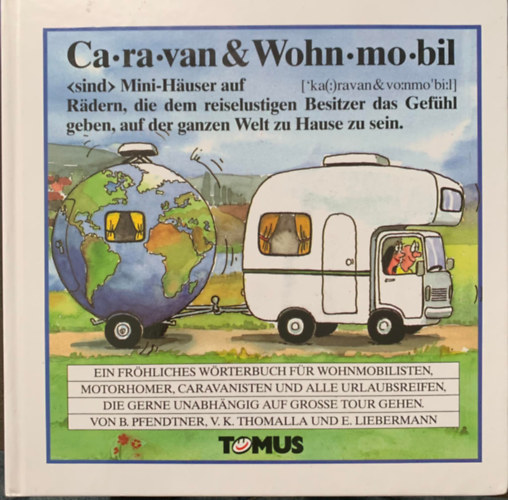 B. Pfendtner - Ein fr�hliches W�rterbuch f�r Wohnmobilisten, Motorhomer, Caravanisten und alle Urlaubsreifen, die gerne unabh�ngig auf grosse Tour gehen.