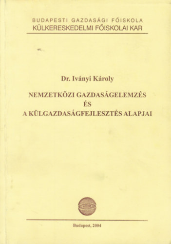 Dr. Iv�nyi K�roly - Nemzetk�zi gazdas�gelemz�s �s a k�lgazdas�gfejleszt�s alapjai