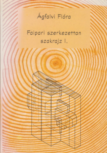 �gfalvi Fl�ra - Faipari szerkezettan szakrajz I.