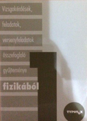 Baranyi K�roly; Dvor�k- Horv�th-Tak�cs-T�th; Holics L�szl�; Hompothn� Sz�n�si Laura - Vizsgak�rd�sek, feladatok, versenyfeladatok �sszefoglal� gy�jtem�nye fizik�b�l 1.