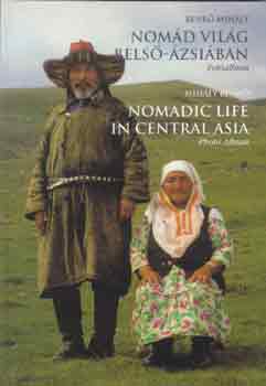 Benk Mihly - Nomd vilg Bels-zsiban-Nomdic life in Central Asia