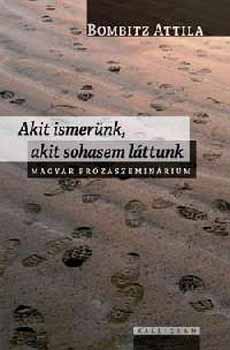 Bombitz Attila - Akit ismernk, akit sohasem lttunk - Magyar przaszeminrium