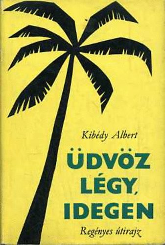 Kibédy Albert - Üdvöz légy, idegen