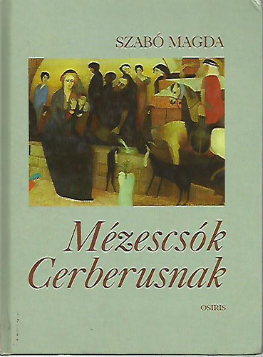 Szab� Magda - M�zescs�k Cerberusnak