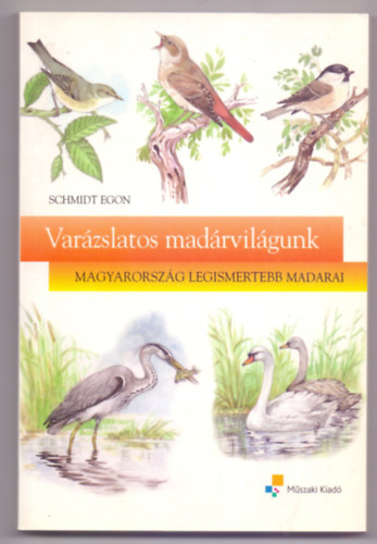 Schmidt Egon - Varzslatos madrvilgunk (Magyarorszg legismertebb madarai - Budai Tibor rajzaival)