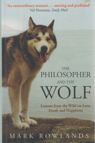 Mark Rowlands - The Philosopher and the Wolf (Lessons from the Wild on Love, Death and Happiness)