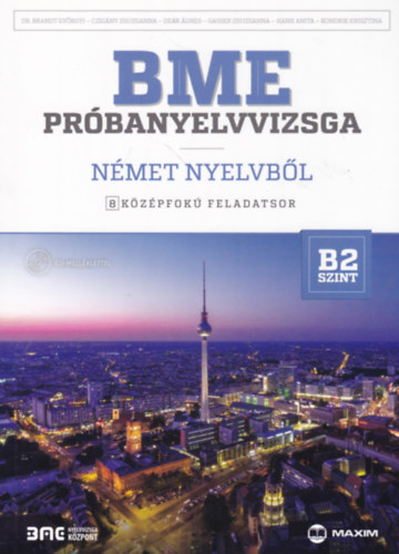 Dr. Czigny Zsusza, Dek gnes, Gasser Zsuzsanna, Hank Anita, Kondrik Krisztina Brandt Gyrgyi - BME prbanyelvvizsga nmet nyelvbl - 8 kzpfok feladatsor - B2 szint
