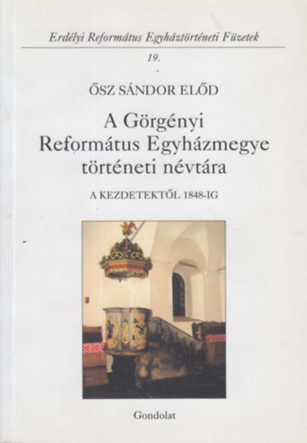 sz Sndor Eld - A Grgnyi Reformtus Egyhzmegye trtneti nvtra - A kezdetektl 1848-ig