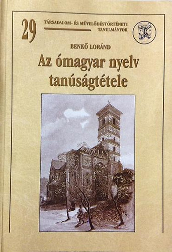 Benkő Loránd - Az ómagyar nyelv tanúságtétele