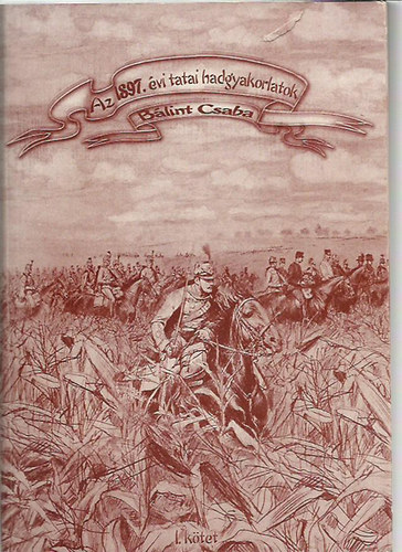 Blint Csaba - Az 1897. vi tatai hadgyakorlatok