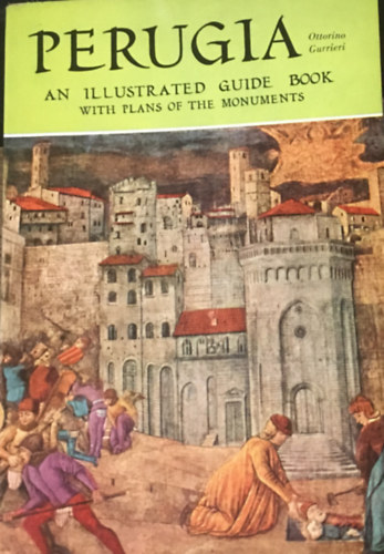 Ottorino Gurrieri - Perugia: An Illustrated Guide Book with Plans of the Monuments