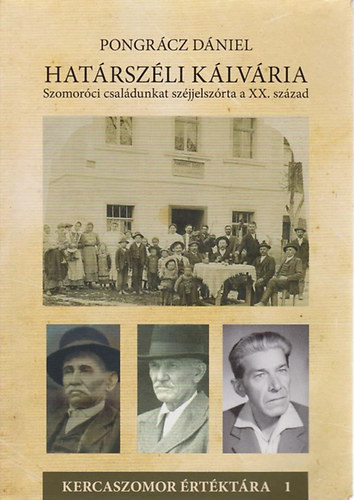 Pongr�cz D�niel - Hat�rsz�li k�lv�ria - Szomor�ci csal�dunkat sz�jjelsz�rta a XX. sz�zad