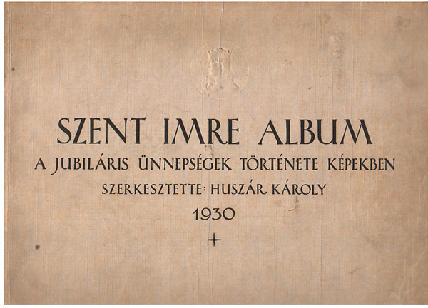 Huszr Kroly  (szerk.) - Szent Imre album (a jubilris nnepsgek trtnete kpekben)