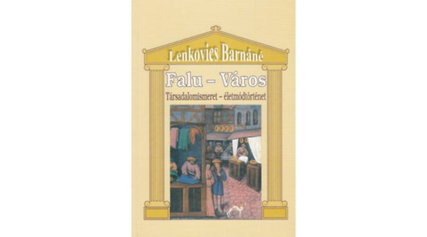 Dr. Lenkovics Barn�n� - Falu- v�ros t�rsadalomismeret, �letm�dt�rt�net 10-11 �veseknek