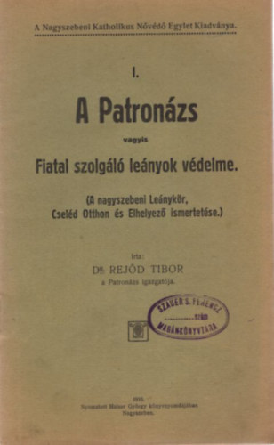 Dr. Rejd Tibor - A Patronzs I. vagyis Fiatal szolgl lenyok vdelme ( A nagyszebeni Lenykr, Cseld Otthon s Elhelyez ismertetse )