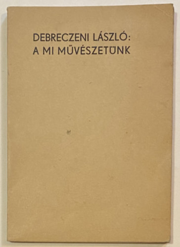 Debreczeni László - A mi művészetünk