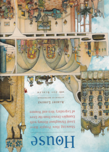 Albert Lorenz - House - Showing How People Have Lived Throughout History with Examples Drawn from the Lives of Legendary Men and Women