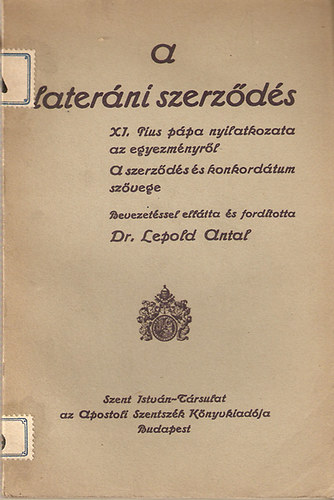 Leopold Antal - A laterni szerzds (XI. Pius Ppa nyilatkozata az egyezmnyrl - A szerzds s a konkordtum szvege)