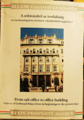 Dr. K�rp�ti Zsuzsanna  (szerk.) Viola Gy�rgy (szerk.) - A s�hivatalt�l az irodah�zig (A Gerbeaud-palota t�rt�nete a kezdetekt�l napjainkig) - From salt office to office building (history of Gerbeaud Palace from its beginning to the present day)