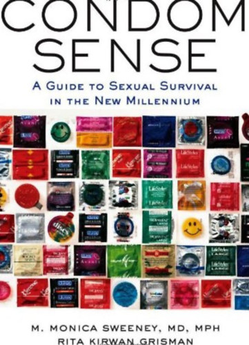 Rita Kirwan Grisman M. Monica Sweeney M.D. - Condom Sense: A Guide to Sexual Survival in the New Millennium