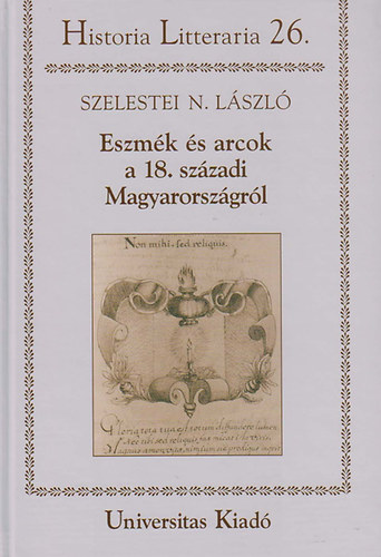 Szelestei N. L�szl� - Eszm�k �s arcok a 18. sz�zadi Magyarorsz�gr�l