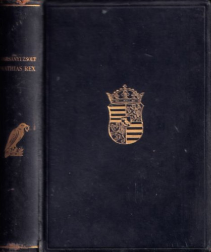 Hars�nyi Zsolt - Mathias Rex I-III. (Hunyady M�ty�s �let�nek t�rt�nete) (egybek�tve)