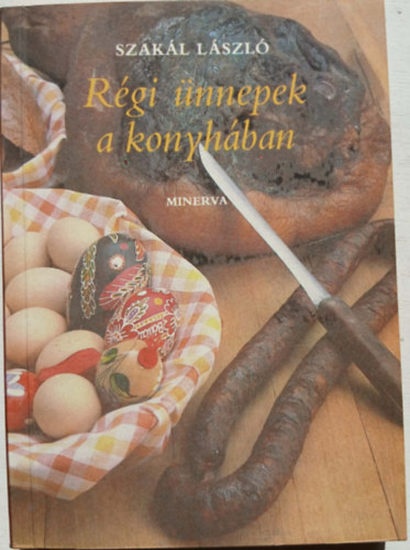 Szak�l L�szl� - R�gi �nnepek a konyh�ban
