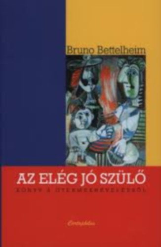 Bruno Bettelheim - Az elég jó szülő