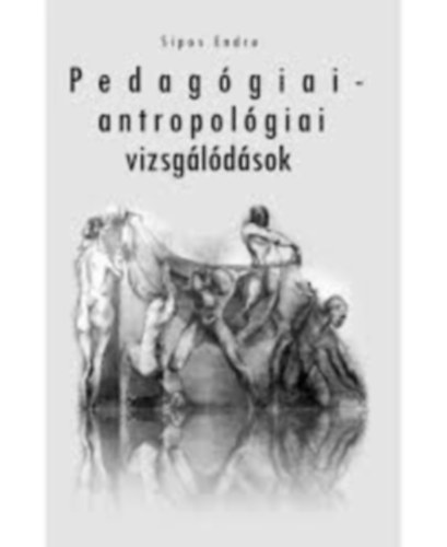 Sipos Endre - Pedagógiai-antropológiai vizsgálódások